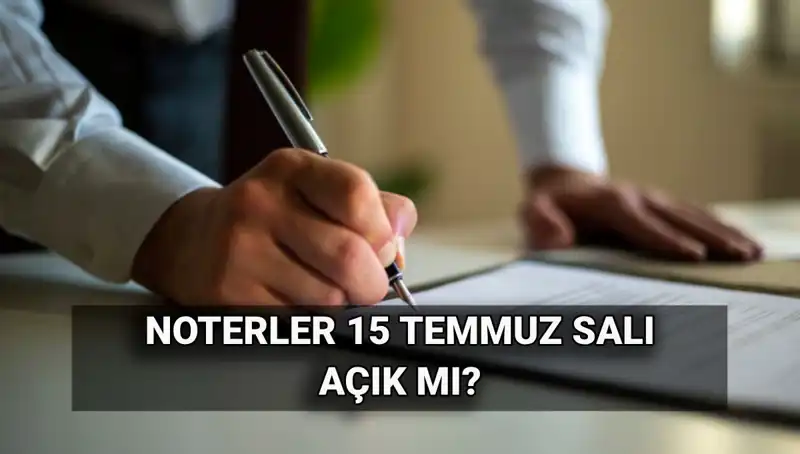 15 Temmuz'da Noterler Açık mı? İşte Detaylar!