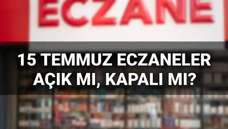 15 Temmuz’da Eczaneler Açık mı? Hem Merak Edilen Hem Cevapsız Kalan Sorular!