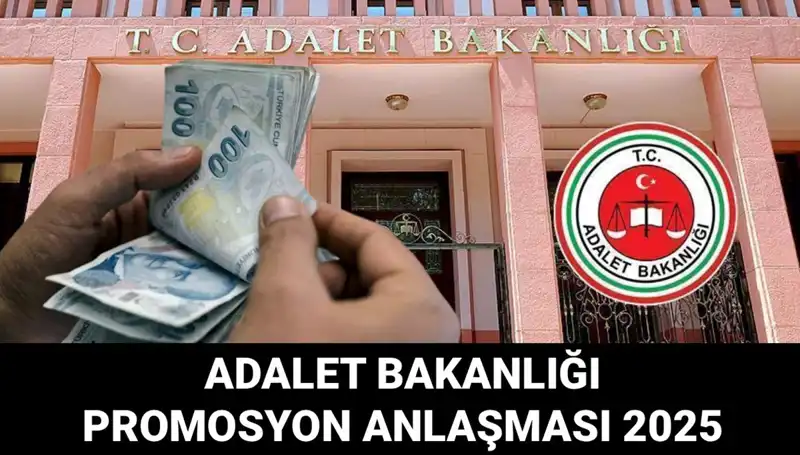 Adalet Bakanlığı 2025 Promosyon Anlaşması Detayları Açıklandı: Ne Zaman ve Ne Kadar?