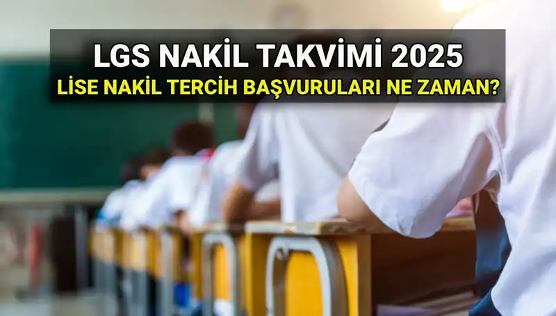2025 LGS Lise Nakil Süreci: Nasıl ve Nereden Başvurulur?