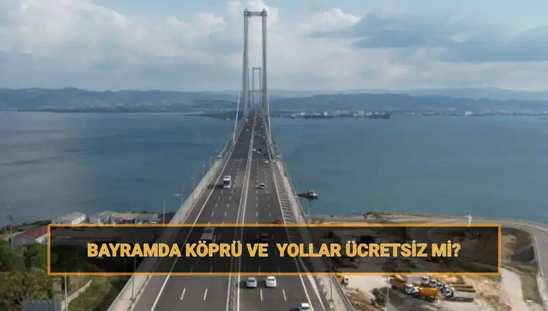 Ramazan Bayramı'nda Ücretsiz Olan Köprü ve Yollar Açıklandı!